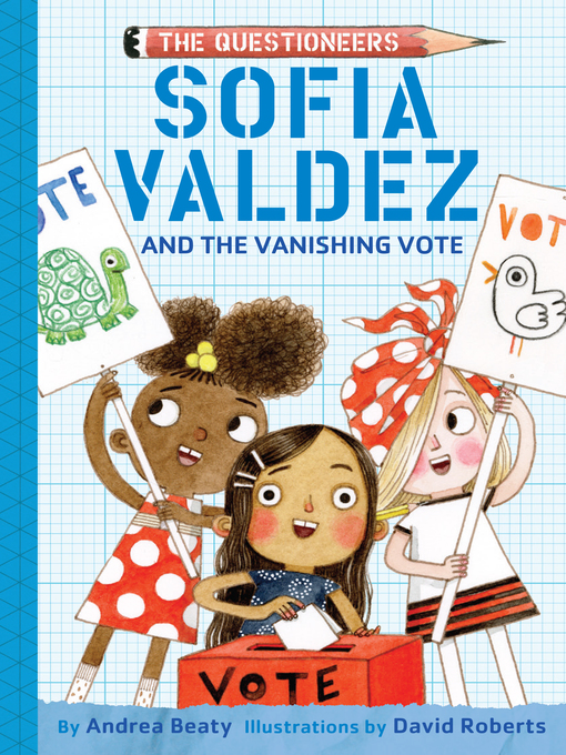 Title details for Sofia Valdez and the Vanishing Vote by Andrea Beaty - Available